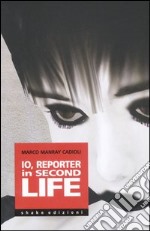 Io, reporter in Second life. Ediz. illustrata libro usato