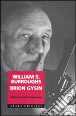 William Burroughs Brion Gysin. Il demone della letteratura libro usato