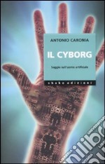 Il cyborg. Saggio sull`uomo artificiale. Ediz. illustrata libro usato