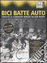Bici batte auto. Creativi & guerrieri urbani su due ruote. Con DVD libro usato