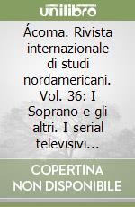 Ácoma. Rivista internazionale di studi nordamericani. Vol. 36: I Soprano e gli altri. I serial televisivi americani in Italia libro