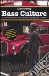 Bass culture. La musica dalla Giamaica: ska, rocksteady, roots reggae, dub e dancehall libro