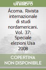 Ácoma. Rivista internazionale di studi nordamericani. Vol. 37: Speciale elezioni Usa 2008 libro