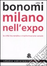 Milano nell`Expo. La città tra rendita e trasformazioni sociali libro usato
