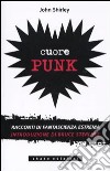 Cuore punk libro di Shirley John