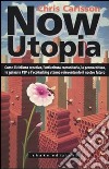 Now Utopia. Come il ciclismo creativo, l'orticoltura comunitaria, la permacoltura, la galassia P2P e l'ecohacking stanno reinventando il nostro futuro libro