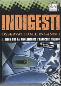 Indigesti. Osservati dall'inganno. Con CD