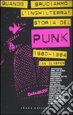 Quando bruciammo l`Inghilterra! Storia del punk britannico 1980-1984 libro usato