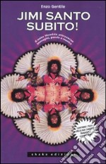 Jimi santo subito! Il mito Jimi Hendrix attraverso immagini, parole e musica libro usato