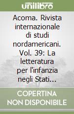 Acoma. Rivista internazionale di studi nordamericani. Vol. 39: La letteratura per l'infanzia negli Stati Uniti libro