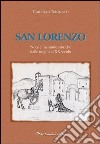 San Lorenzo. Note e memorie storiche dalle origini al XX secolo libro