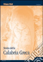 Storia della Calabria greca. Con particolare riguardo all'odierna isola ellenofona libro