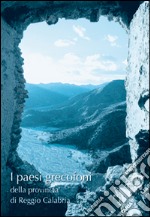 I presi grecofoni della provincia di Reggio Calabria. La lingua, la cultura, l'architettura, l'arte e le tradizioni libro