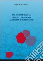 STI. Epidemiologia, fattori di rischio e modalità di intervento libro