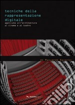 Tecniche della rappresentazione digitale applicate all'architettura, al cinema e al teatro. Ediz. illustrata libro