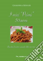 I miei «primi» 50 anni. Raccolta di ricette e proverbi della mia terra libro