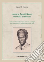 Umberto Zanotti Bianco tra l'Italia e la Russia. L'epistolario di padre Giuseppe Trinchero, il carteggio di Anna Kolpinskaja, il viaggio in Russia nel 1922