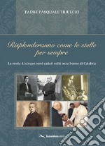 Risplenderanno come le stelle per sempre. La storia di cinque semi caduti sulla terra buona di Calabria