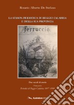 La stampa periodica di Reggio Calabria e della sua provincia. Due secoli di storia. Vol. 1: Periodici di Reggio Calabria 1817-1908 libro