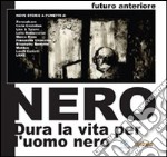 Futuro anteriore Nero. Dura la vita per l'Uomo Nero libro