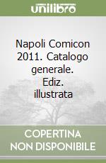 Napoli Comicon 2011. Catalogo generale. Ediz. illustrata libro