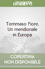 Tommaso Fiore. Un meridionale in Europa libro