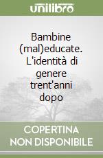 Bambine (mal)educate. L'identità di genere trent'anni dopo libro