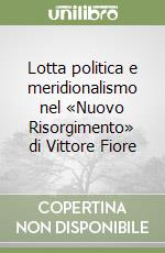 Lotta politica e meridionalismo nel «Nuovo Risorgimento» di Vittore Fiore libro