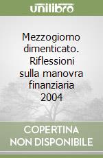 Mezzogiorno dimenticato. Riflessioni sulla manovra finanziaria 2004 libro