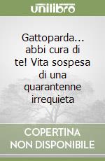 Gattoparda... abbi cura di te! Vita sospesa di una quarantenne irrequieta libro