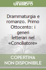 Drammaturgia e romanzo. Primo Ottocento: i generi letterari nel «Conciliatore»