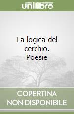 La logica del cerchio. Poesie libro