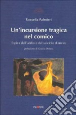 Un'incursione tragica nel comico. Topica dell'addio e del suicidio d'amore libro