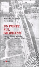 Un ponte sul Giordano. La mia lunga marcia con Martin Luther King libro