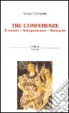 Tre conferenze. Il mondo-Schopenhauer-Nietzsche libro