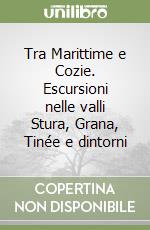 Tra Marittime e Cozie. Escursioni nelle valli Stura, Grana, Tinée e dintorni libro