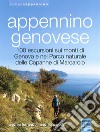 Appennino genovese. 100 escursioni sui monti di Genova e nel Parco naturale delle Capanne di Marcarolo. Ediz. illustrata libro