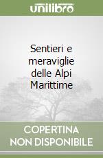 Sentieri e meraviglie delle Alpi Marittime libro