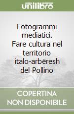 Fotogrammi mediatici. Fare cultura nel territorio italo-arbëresh del Pollino