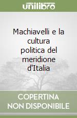 Machiavelli e la cultura politica del meridione d'Italia libro