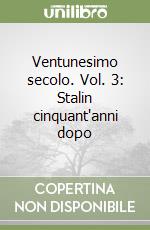 Ventunesimo secolo. Vol. 3: Stalin cinquant'anni dopo