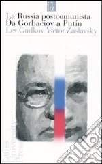 La Russia postcomunista. Da Gorbaciov a Putin