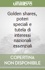 Golden shares, poteri speciali e tutela di interessi nazionali essenziali libro