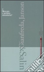 Mercato o politica monetaria? libro