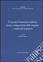 Il mercato finanziario italiano: borsa, competitività delle imprese e tutela del risparmio libro