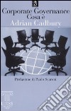 Corporate governance. Cosa è libro di Cadbury Adrian