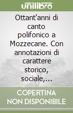 Ottant'anni di canto polifonico a Mozzecane. Con annotazioni di carattere storico, sociale, ambientale