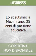 Lo scautismo a Mozzecane. 35 anni di passione educativa libro