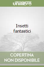 Insetti fantastici