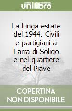 La lunga estate del 1944. Civili e partigiani a Farra di Soligo e nel quartiere del Piave